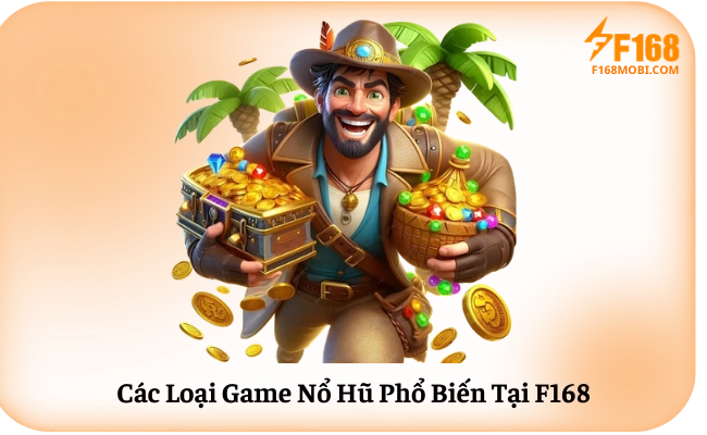 Các Loại Game Nổ Hũ Phổ Biến Tại F168