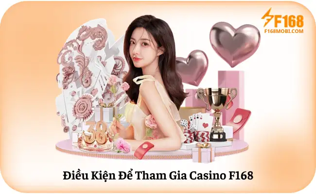 Điều Kiện Để Tham Gia Casino F168