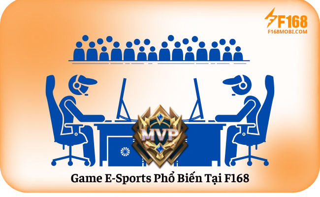 Game E-Sports Phổ Biến Tại F168
