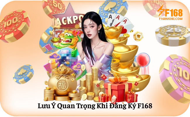 Lưu Ý Quan Trọng Khi Đăng Ký F168