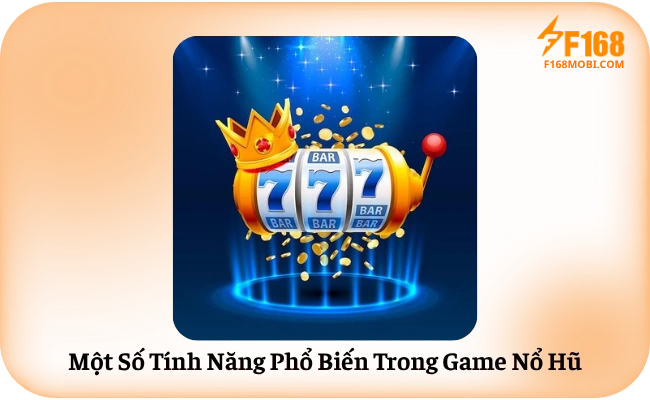 Một Số Tính Năng Phổ Biến Trong Game Nổ Hũ