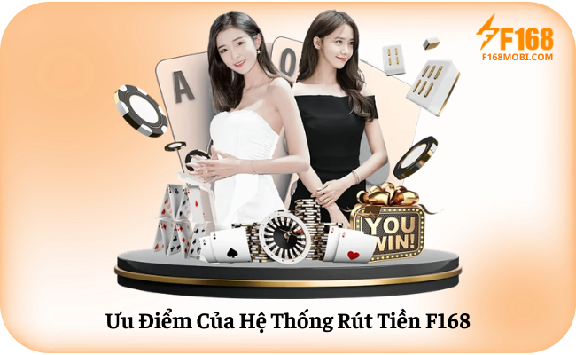 Ưu Điểm Của Hệ Thống Rút Tiền F168